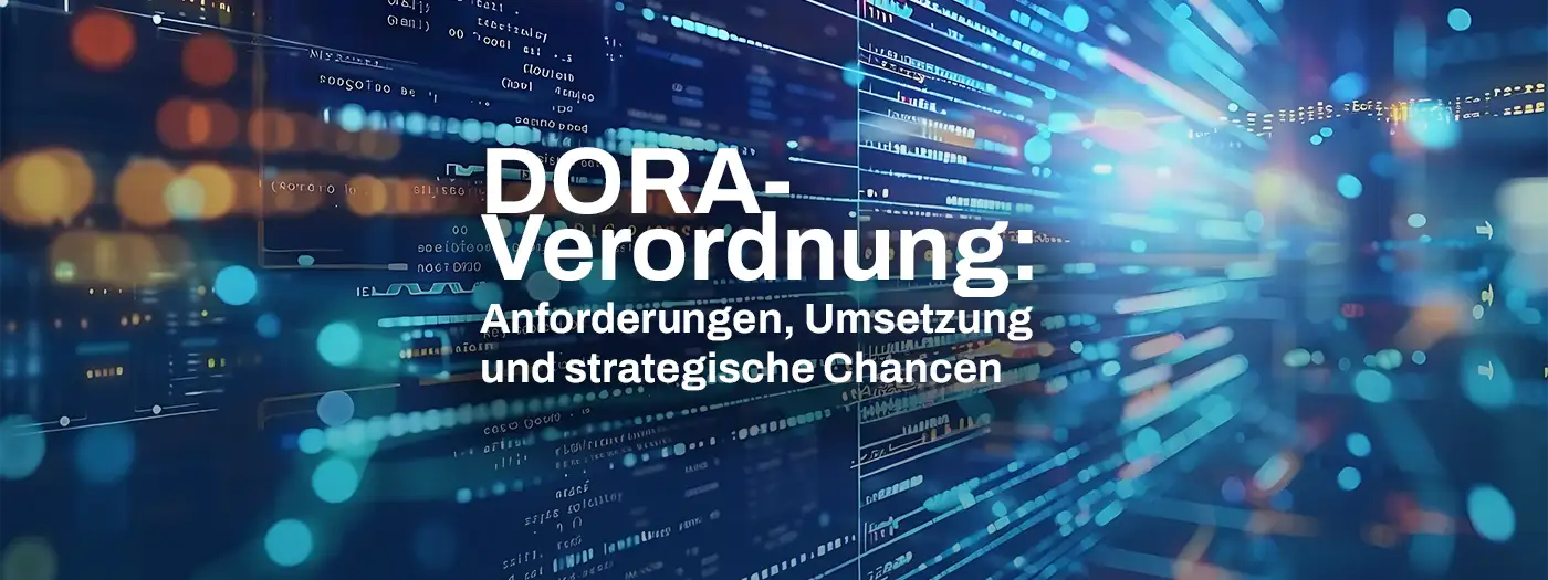 DORA-Verordnung 2025: Strategien für Compliance, Cyber-Resilienz und Wettbewerbsvorteile im Finanzsektor.
