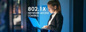 802.1x Network Access Control NAC