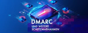 DMARC und weitere Schutzmaßnahmen für deine E-Mail Systeme